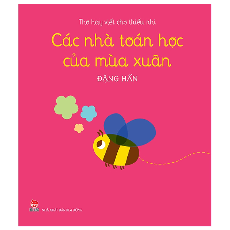 Thơ Hay Viết Cho Thiếu Nhi - Các Nhà Toán Học Của Mùa Xuân - Đặng Hấn (Mới 100%) Thơ ca, tục ngữ, ca dao, thành ngữ, NXB Kim Đồng - SÁCH ĐẠI HỌC 482303