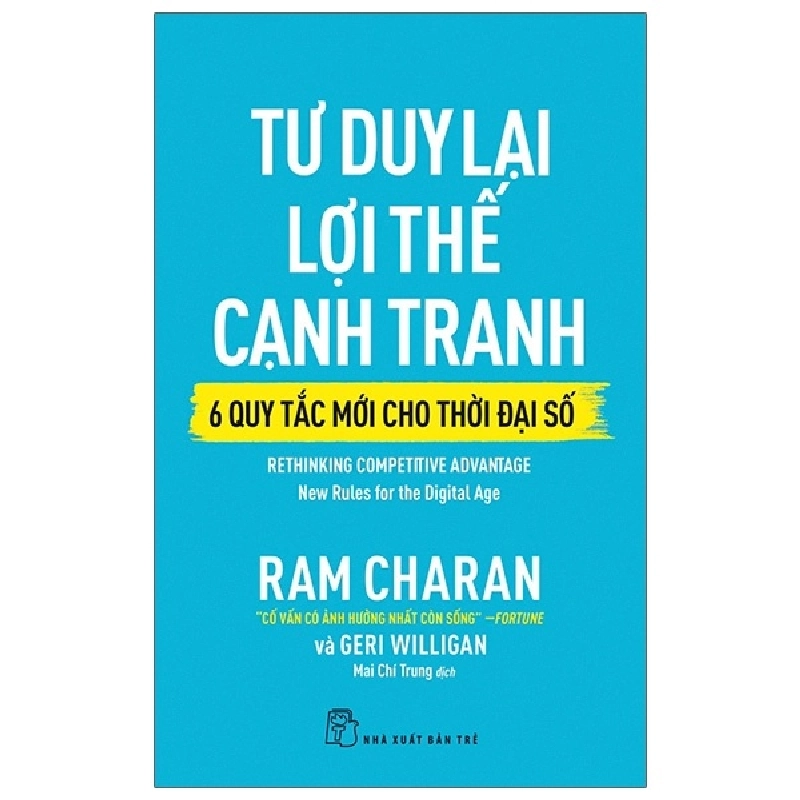 Tư Duy Lại Lợi Thế Cạnh Tranh - 6 Quy Tắc Mới Cho Thời Đại Số - Ram Charan, Geri Willihan (Mới 100%) Nhân vật, bài học kinh doanh, NXB Trẻ - SÁCH ĐẠI HỌC 491643