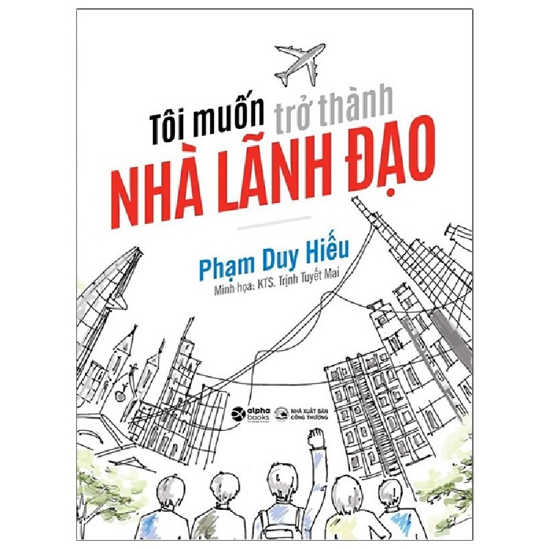 Tôi Muốn Trở Thành Nhà Lãnh Đạo - Phạm Duy Hiếu 116342