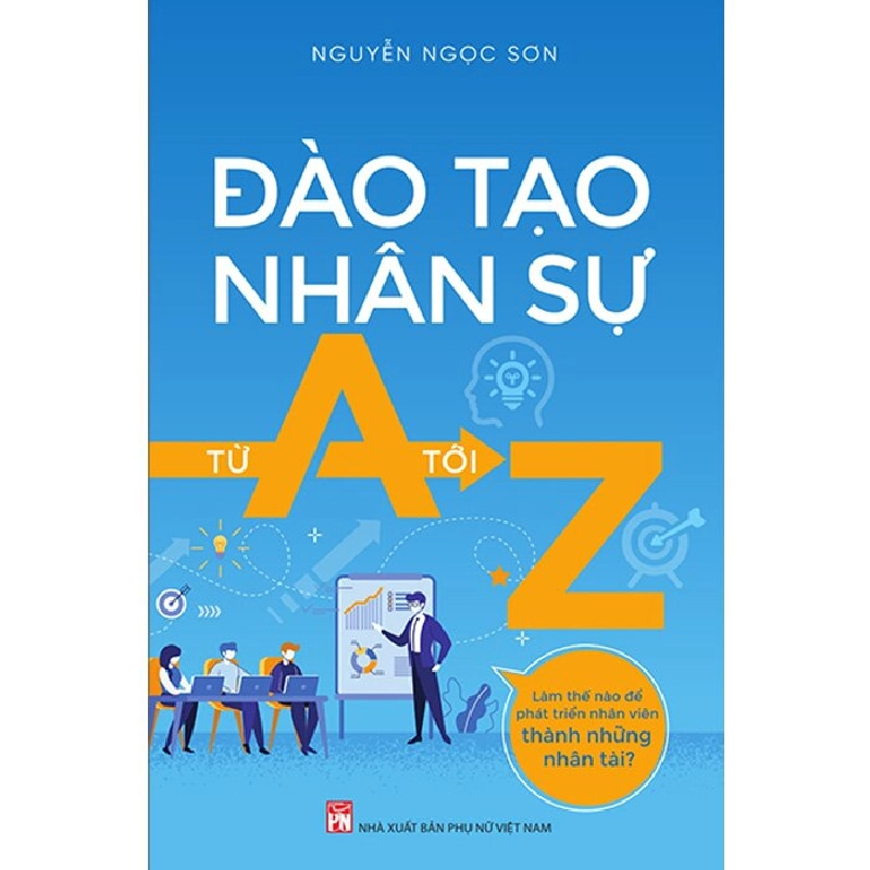 Đào tạo nhân sự từ A đến Z,85 - Nguyễn Ngọc Sơn - 2023 - KINH TẾ - PHÁP LUẬT - KHOA HỌC - VĂN HÓA XH 704705