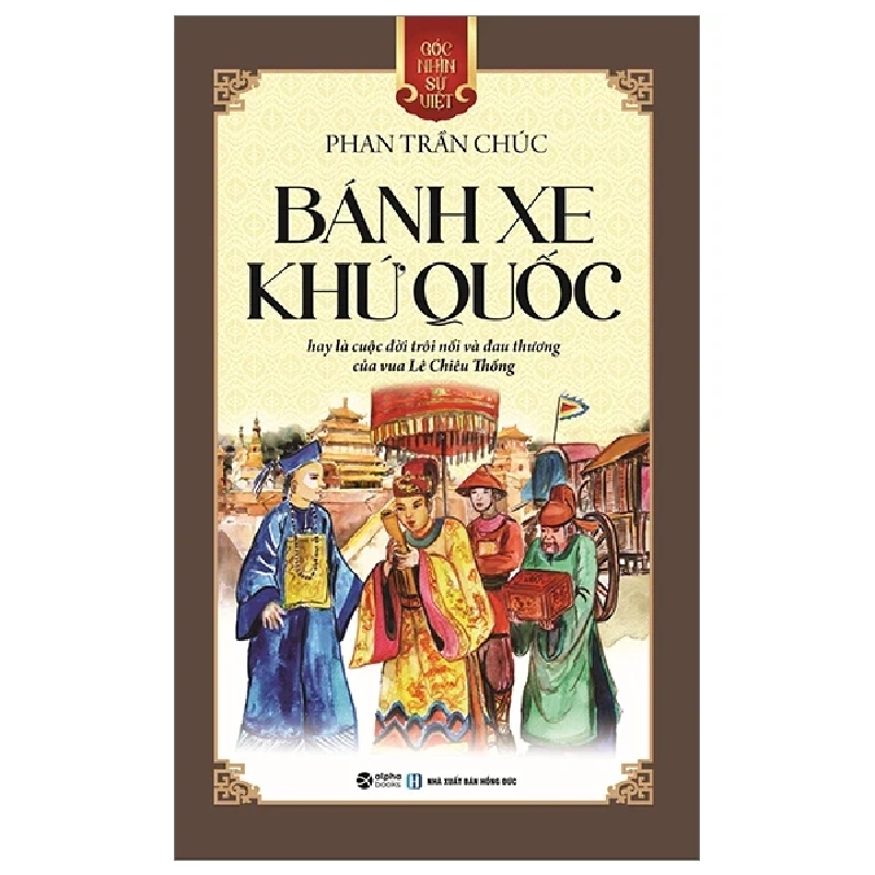 Góc Nhìn Sử Việt - Bánh Xe Khứ Quốc - Phan Trần Chúc 282464