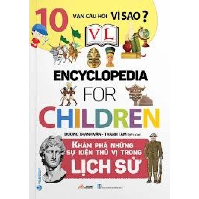 10 Vạn câu hỏi vì sao - Khám phá những sự kiện thú vị trong lịch sử mới 100% HCM.PO Dương Thanh Vân 180335