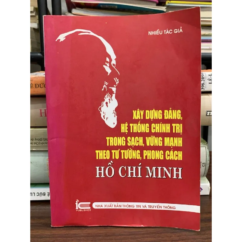 Xây dựng Đảng, hệ thống chính trị trong sạch, vững mạnh theo tư tưởng, phong cách Hồ Chí Minh — Nhiều tác giả 592580