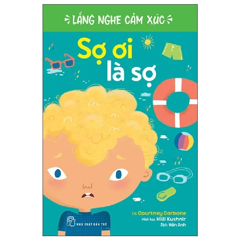 Lắng Nghe Cảm Xúc - Sợ Ơi Là Sợ - Courtney Carbone, Hilli Kushnir (Mới 100%) Kiến thức, kỹ năng sống cho trẻ, NXB Trẻ - SÁCH ĐẠI HỌC 486573