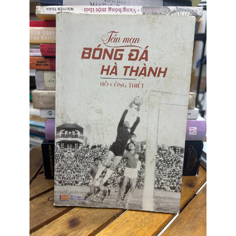 Tản mạn Bóng đá Hà Thành - Hồ Công Thiết - Hồ Công Thiết 994166