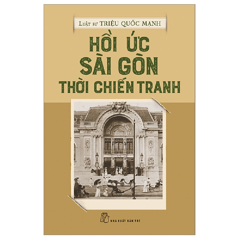 Hồi ức Sài Gòn thời chiến tranh - LS Triệu Quốc Mạnh 2023 New 100% HCM.PO 344478