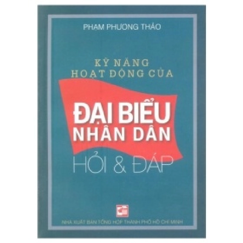 Kỹ Năng Hoạt Động Của Đại Biểu Nhân Dân - Hỏi Và Đáp - Phạm Phương Thảo (Mới 100%) Triết học, NXB Tổng Hợp TPHCM - SÁCH ĐẠI HỌC 489391