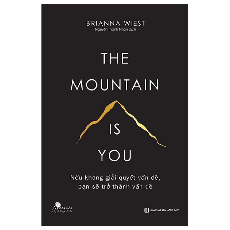 The Mountain Is You - Nếu Không Giải Quyết Vấn Đề, Bạn Sẽ Trở Thành Vấn Đề - Brianna Wiest 287588