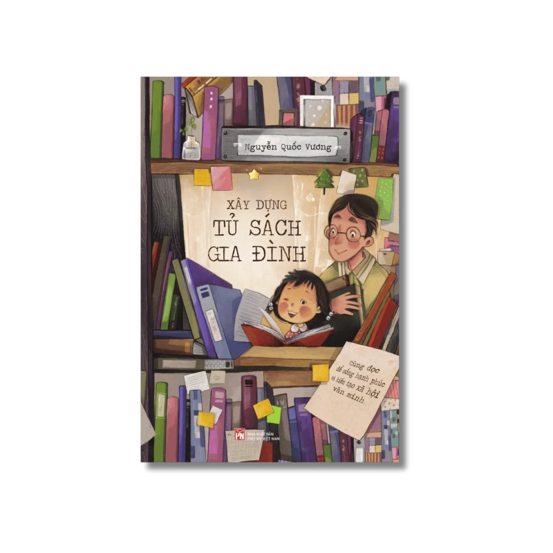 Xây dựng tủ sách gia đình, cùng đọc để sống hạnh phúc và kiến tạo xã hội - Nguyễn Quốc Vương 730385