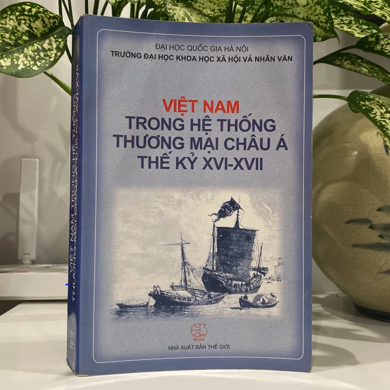 VIỆT NAM TRONG HỆ THỐNG THƯƠNG MẠI CHÂU Á THẾ KỶ XVI-XVII (XB 2007) 1000865