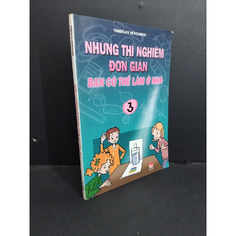 Những thí nghiệm đơn giản bạn có thể làm ở nhà 3 mới 80% bẩn bìa, ố nhẹ, tróc bìa 2007 HCM2811 Tomislav Sencanski KHOA HỌC ĐỜI SỐNG 353679