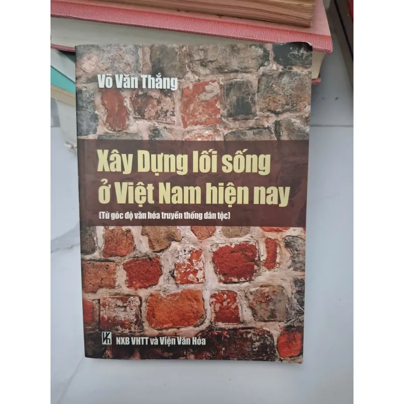 Xây Dựng lối sống ở Việt Nam hiện nay - Võ Văn Thắng - Sách văn hóa/Xã hội 696430