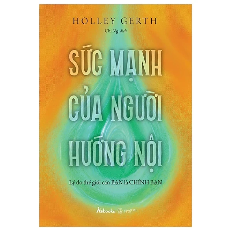 Sức Mạnh Của Người Hướng Nội - Lý Do Thế Giới Cần Bạn Là Chính Bạn - Holley Gerth 282976