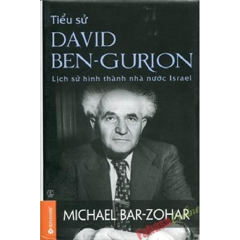 Tiểu Sử David Ben-Gurion - Lịch Sử Hình Thành Nhà Nước Israel (Bìa Cứng) - Michael Bar Zohar 183761