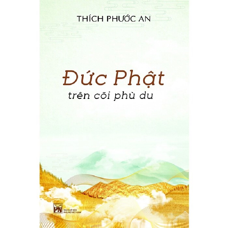 Đức Phật trên cõi phù du - Sư thầy Thích Phước An - Q2/2022 - Văn Học 704450