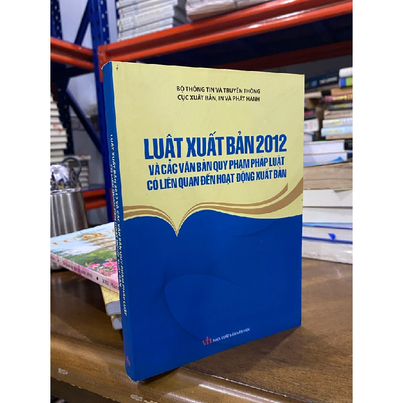 Luật xuất bản 2012 và các văn bản quy phạm pháp luật có liên quan đến hoạt động xuất bản 472638