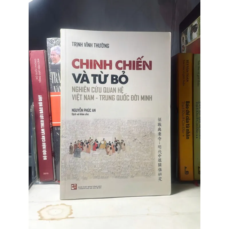 SÁCH CHINH CHIẾN HAY TỪ BỎ NGHIÊN CỨU QUAN HỆ VIỆT NAM - TRUNG QUỐC ĐỜI MINH 1031559