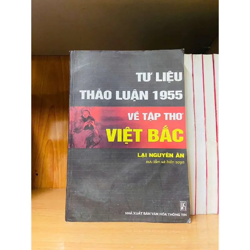 Tư liệu thảo luận 1955 về tập thơ VIỆT BẮC - Lại Nguyên Ân - VĂN HỌC - Văn võ - VAVO3110-112 617448