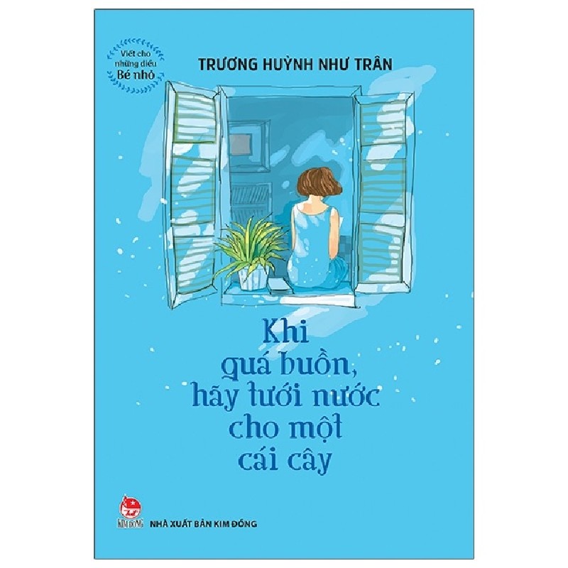 Viết Cho Những Điều Bé Nhỏ - Khi Quá Buồn Hãy Tưới Nước Cho Một Cái Cây - Trương Huỳnh Như Trân 159171