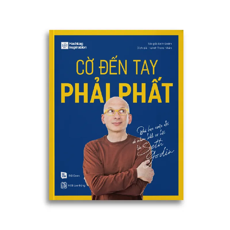 CỜ ĐẾN TAY PHẢI PHẤT - Bài học cuộc đời về nắm bắt cơ hội từ Seth Godin - Seth Godin - MARKETING KINH DOANH 596773