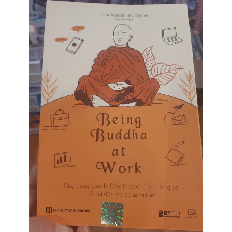 Being Buddha at work. Ứng dụng giáo lý Đức Phật ở chốn công sở 264874