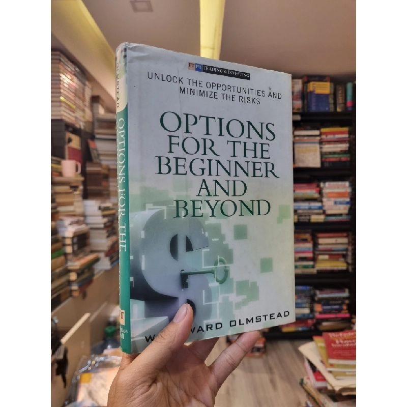 Options For The Beginner and Beyond : Unlock The Opportunities and Minimize The Risks - Edward Olmstead 331137