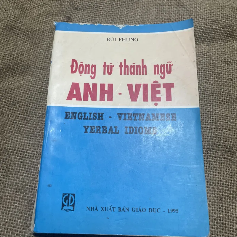 Động từ thành ngữ ANH- VIỆT ENGLISH • VIETNAMESE YERBAL IDIONA 747209
