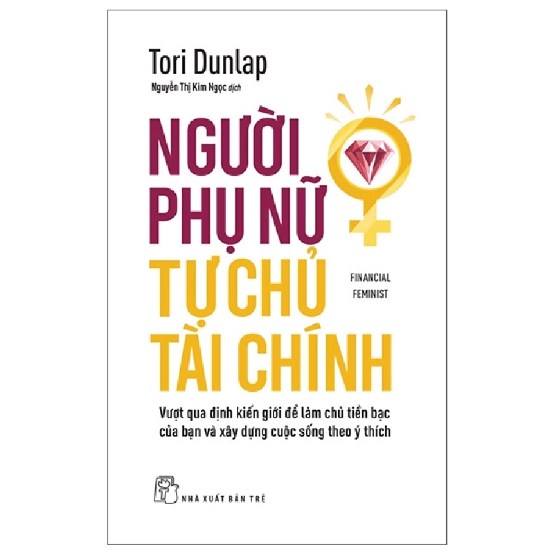 Financial Feminist - Người Phụ Nữ Tự Chủ Tài Chính - Vượt Qua Định Kiến Giới Để Làm Chủ Tiền Bạc Của Bạn Và Xây Dựng Cuộc Sống Theo Ý Thích (2025) - Tori Dunlap 700129