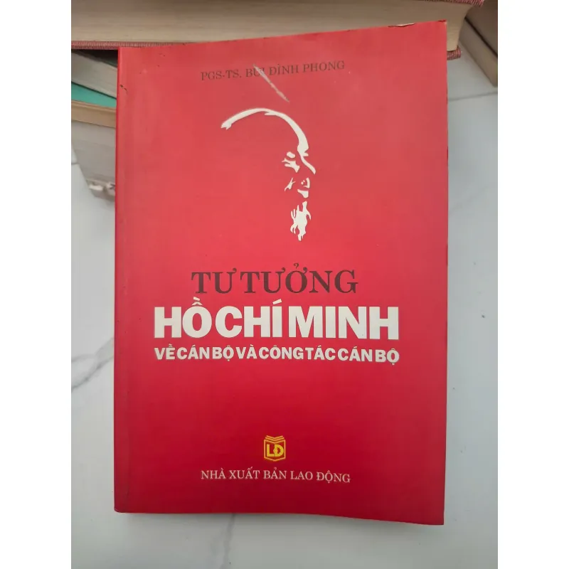 Tư tưởng Hồ Chí Minh về cán bộ và công tác cán bộ - PGS.TS. Bùi Đình Phong 695302