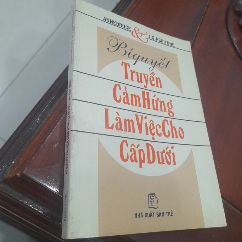 Annebruce, J.S.Pspitone - BÍ QUYẾT TRUYỀN CẢM HỨNG LÀM VIỆC CHO CẤP DƯỚI 455557