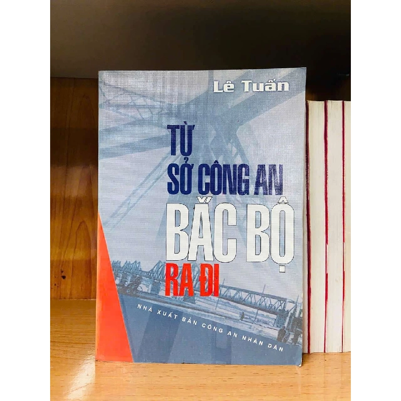 Từ sở công an Bắc Bộ ra đi - Lê Tuấn VĂN HỌC VAVO0810 Rebooks.vn 955578