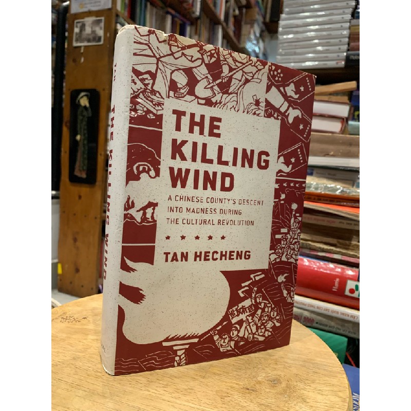 THE KILLING WIND: A CHINESE COUNTY'S DESCENT INTO MADNESS DURING THE CUTURAL REVOLUTION - Tan Hecheng 179942