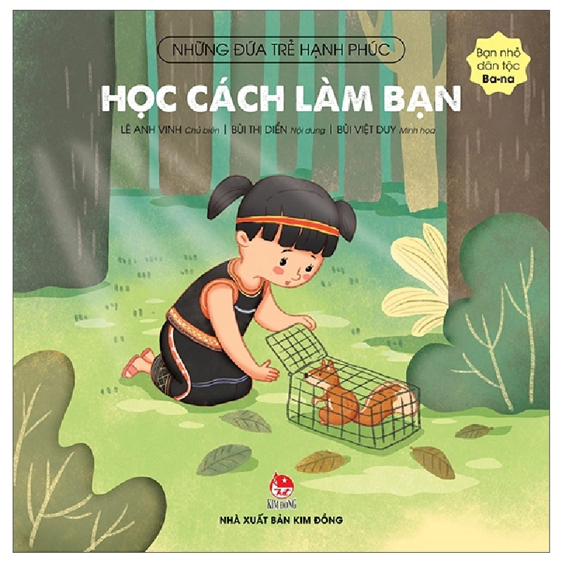 Những Đứa Trẻ Hạnh Phúc - Học Cách Làm Bạn - Bạn Nhỏ Dân Tộc Ba-Na (2022) - Lê Anh Vinh, Bùi Thị Diển, Bùi Việt Duy 743805