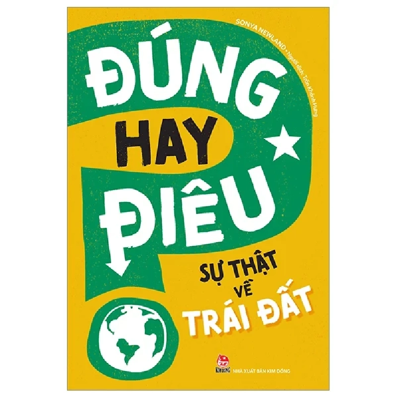 Đúng Hay Điêu - Sự Thật Về Trái Đất - Sonya Newland (Mới 100%) Kiến thức bách khoa, NXB Kim Đồng - SÁCH ĐẠI HỌC 484161