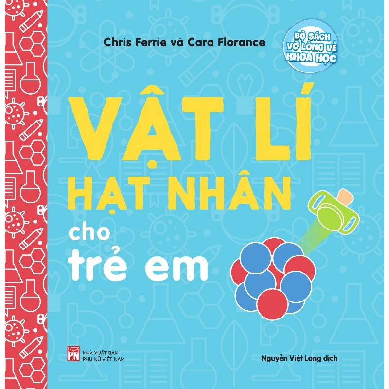 Bộ sách vỡ lòng về khoa học - Vật lí hạt nhân cho trẻ em - Chris Ferre 520348
