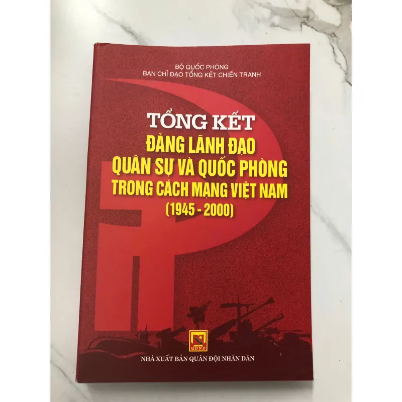 Tổng kết Đảng lãnh đạo Quân sự và Quốc phòng trong Cách mạng Việt Nam (1945 - 2000) 762808