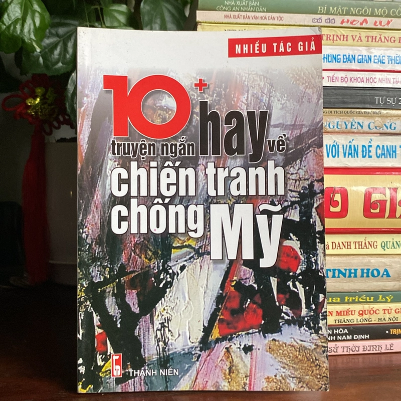 10+ TRUYỆN NGẮN HAY VỀ CHIẾN TRANH CHỐNG MỸ (XB 2014) 502624