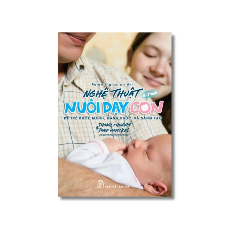 Nghệ thuật nuôi dạy con: Để trẻ khỏe mạnh, hạnh phúc và sáng tạo - Thái Nguyễn Hồng Nhung Vanvosach 721853