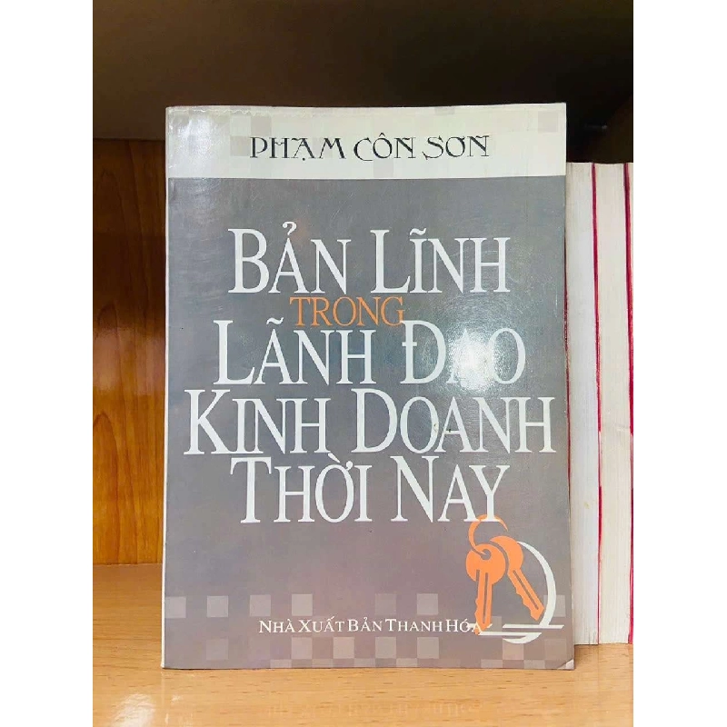 Bản lĩnh trong lãnh đạo kinh doanh thời nay - Phạm Côn Sơn - QUẢN TRỊ - Văn võ - VAVO3110-118 924969