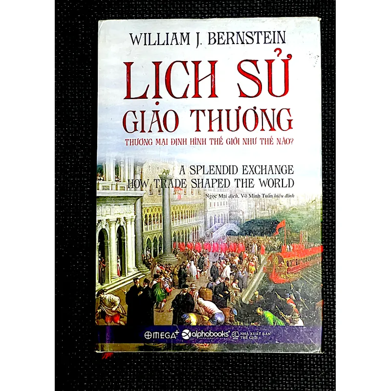 LỊCH SỬ GIAO THƯƠNG - Tác giả WILLIAM J. BERNSTEIN 1066542