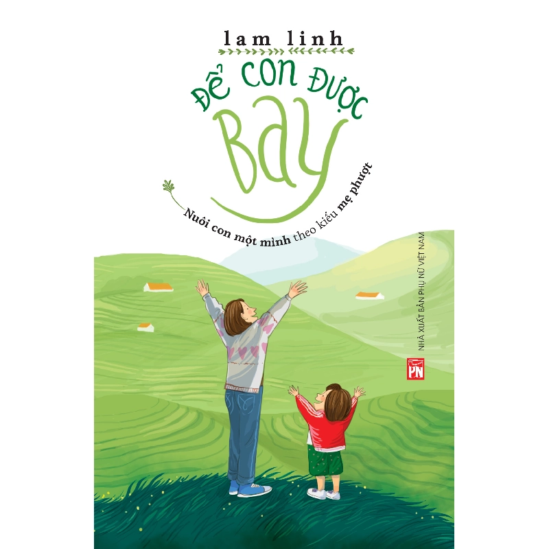 Để con được bay- Nuôi con một mình theo kiểu mẹ phượt - Lam Linh - 2020 - TÂM LÝ GIÁO DỤC 704853