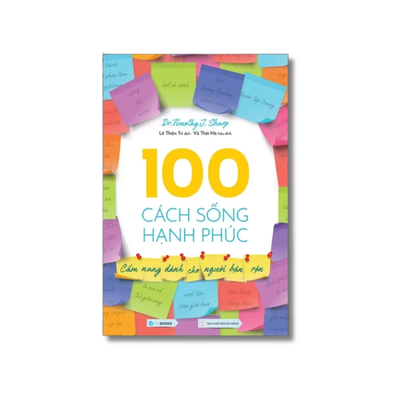 100 Cách Sống Hạnh Phúc (Cẩm nang dành cho người bận rộn) - Dr. Timothy J. Sharp 730110