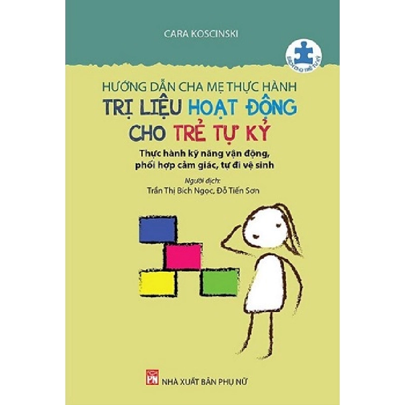 Cẩm nang nuôi dạy trẻ tự kỷ - Hướng dẫn cha mẹ thực hành trị liệu hoạt động cho trẻ tự kỷ - Cara Koscinski 520791