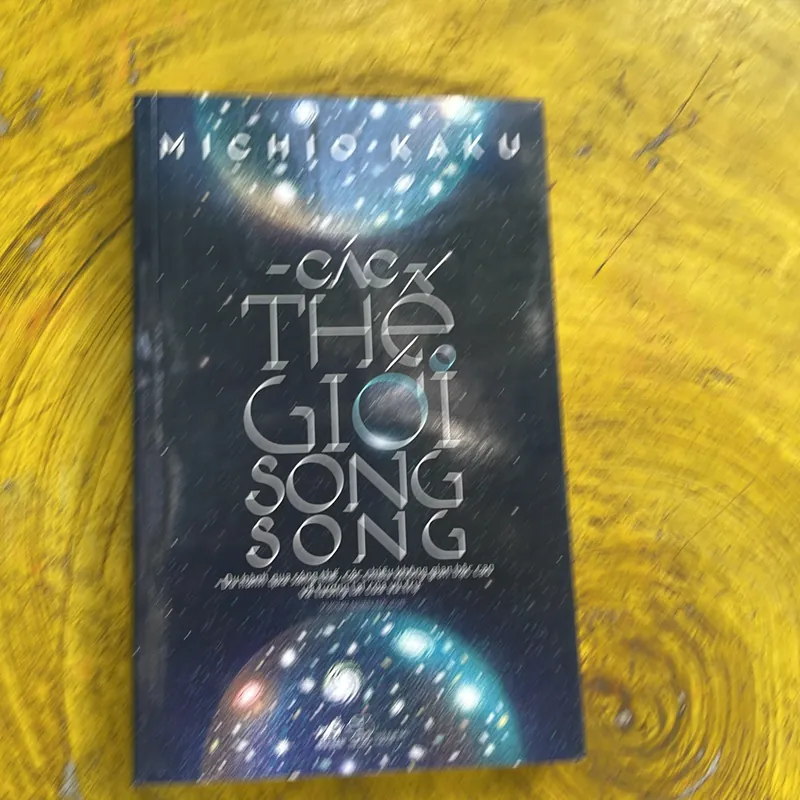 CÁC THẾ GIỚI SONG SONG - MICHIO KAKU 736239