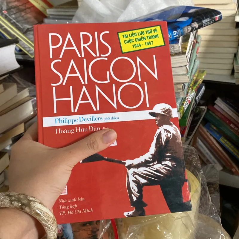 Paris - Saigon - Hanoi: Tài liệu lưu trữ về cuộc chiến tranh 1944 - 1947 1000671