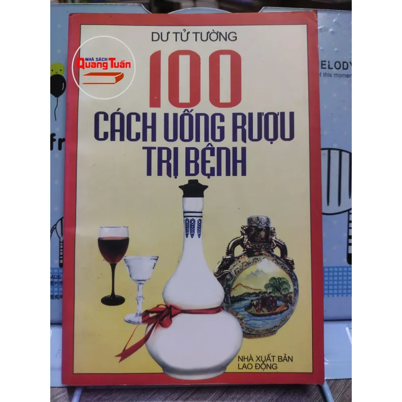 Sách: 100 Cách uống rượu trị bệnh - Tác giả: Dư Tử Tường (A3) 598269