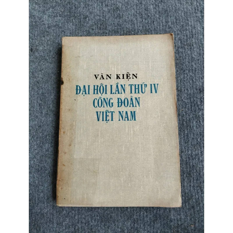 VĂN KIỆN ĐẠI HỘI LẦN THỨ IV CÔNG ĐOÀN VIỆT NAM 688830