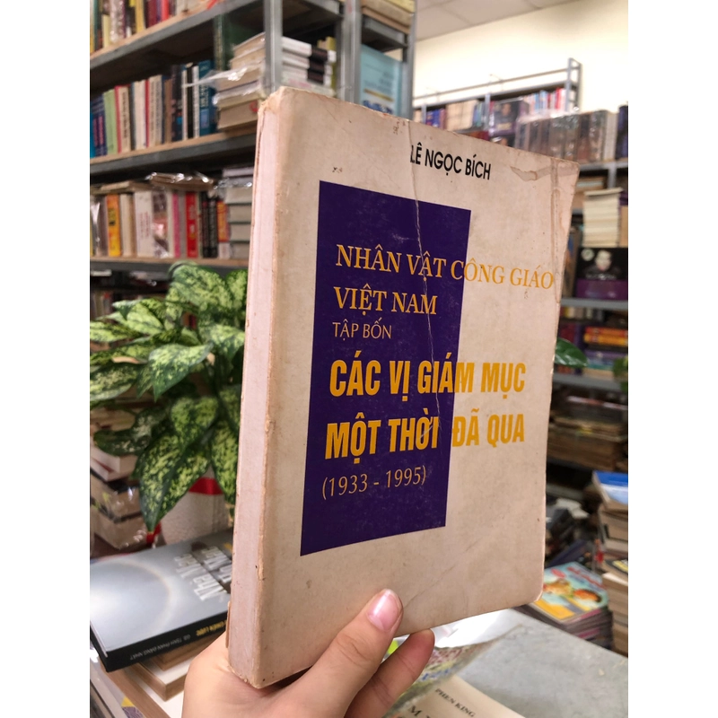 NHÂN VẬT CÔNG GIÁO VIỆT NAM TẬP BỐN CÁC Vị GIÁM MỤC MỘT THỜI ĐÃ QUA (1933-1995)  445478