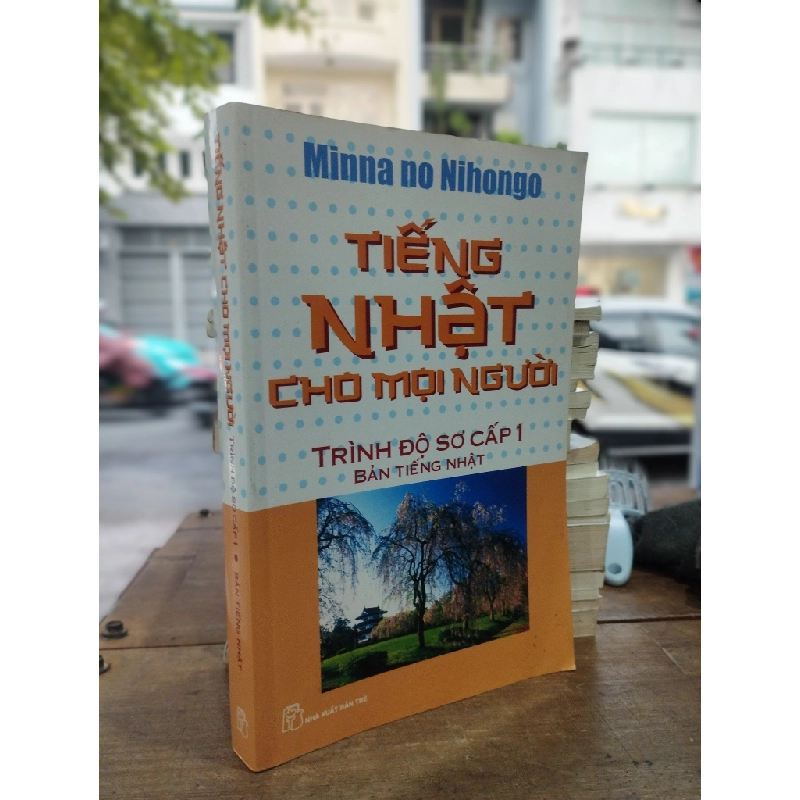 TIẾNG NHẬT CHO MỌI NGƯỜI: TRÌNH ĐỘ SƠ CẤP 1 BẢN TIẾNG NHẬT 302443