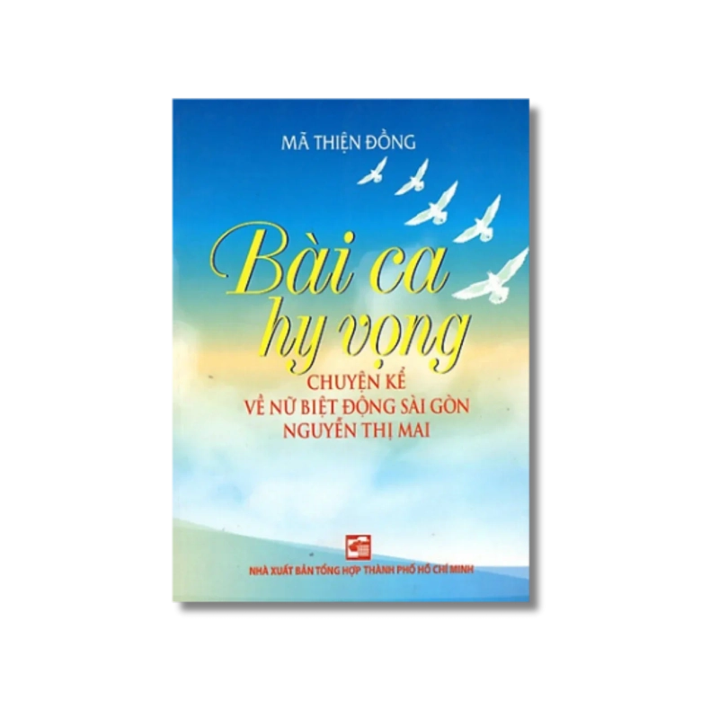 Bài ca hi vọng - Chuyện kể về nữ biệt động sài gòn Nguyễn Thị Mai - Mã Thiện Đồng 730246